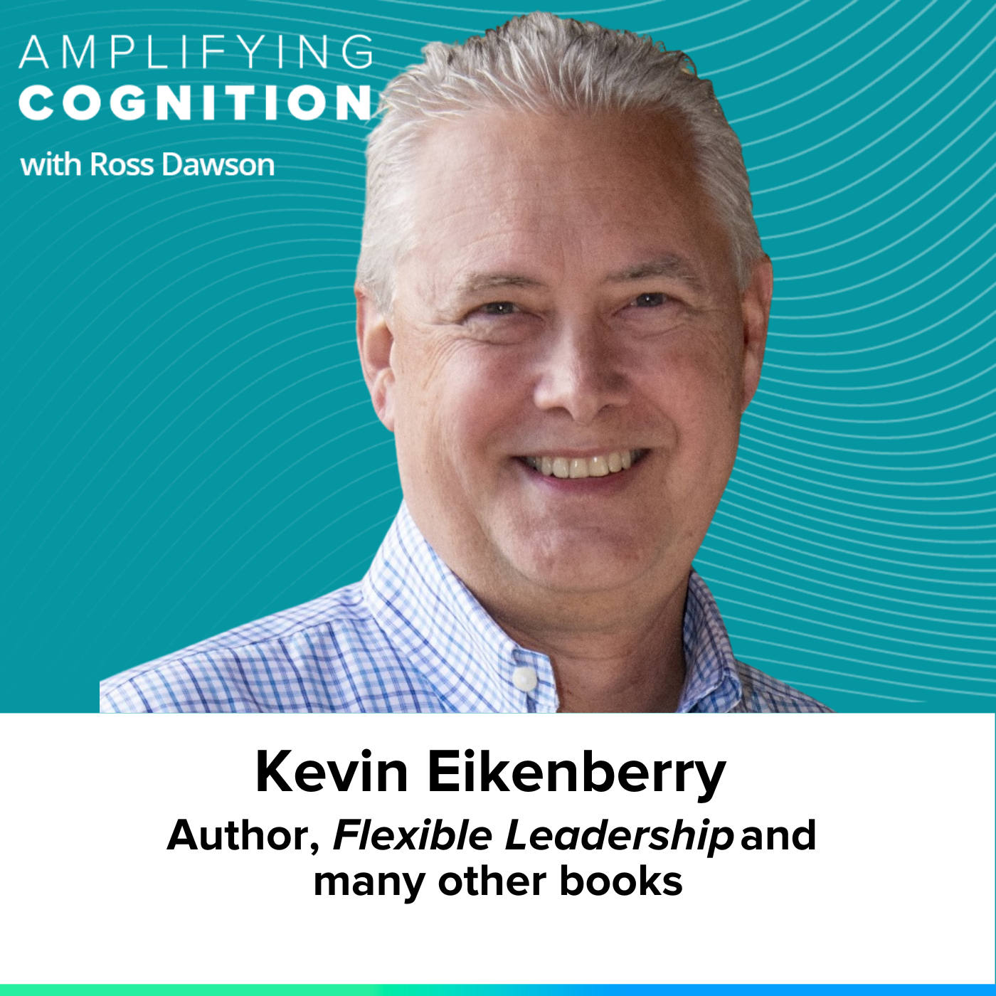 Kevin Eikenberry on flexible leadership, both/and thinking, flexor spectrums, and skills for flexibility (AC Ep72)